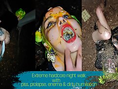 Extreme hardcore night walk with piss, enema, prolapse and dirty humiliation