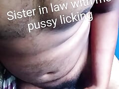 Sister in law with me pussy licking